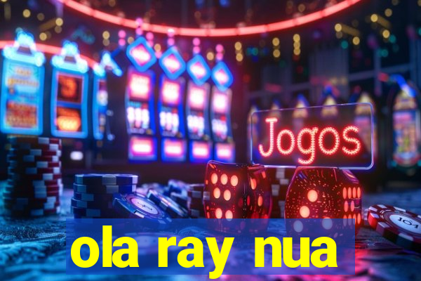 ola ray nua